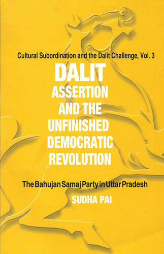 Dalit Assertion and the Unfinished Democratic Revolution: The Bahujan Samaj Party in Uttar Pradesh