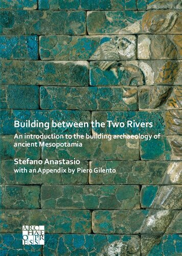 Building Between the Two Rivers: An Introduction to the Building Archaeology of Ancient Mesopotamia