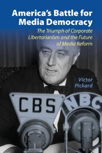 America’s Battle For Media Democracy: The Triumph Of Corporate Libertarianism And The Future Of Media Reform