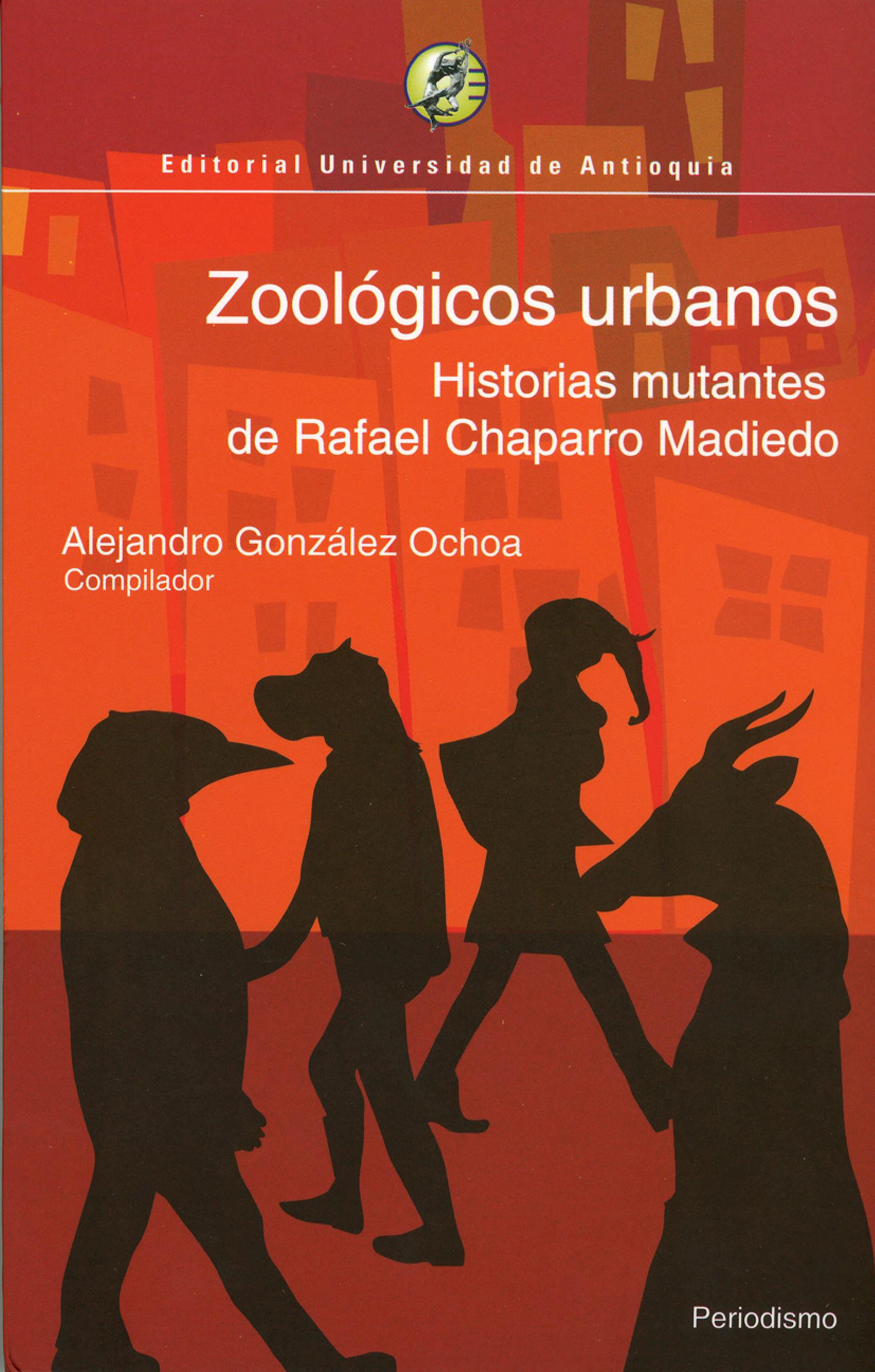 Zoológicos urbanos: historias mutantes de Rafael Chaparro Madiedo