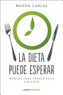 La dieta puede esperar: Manual para perder peso sin dieta