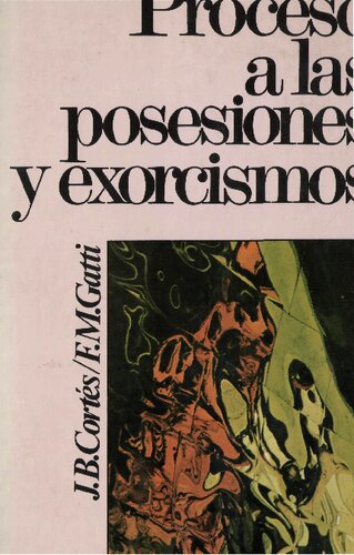 Proceso a las posesiones y exorcismos : un análisis histórico, bíblico y psicológico de los demonios, diablos y endemoniados