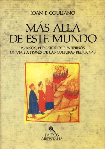 Más allá de este mundo : paraísos, purgatorios e infiernos, un viaje a través de las culturas religiosas