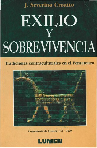 Exilio y sobrevivencia : tradiciones contraculturales en el Pentateuco (Commentario de Génesis 4:1-12:9)