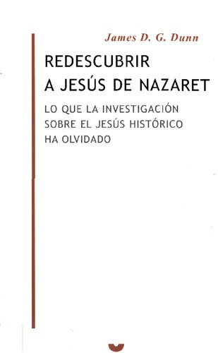 Redescubrir a Jesús de Nazaret : lo que la investigación sobre el Jes ús histórico ha olvidado