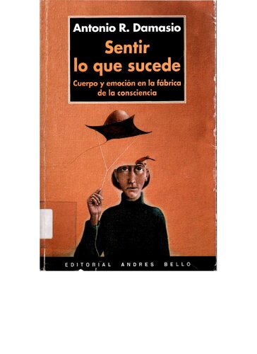 Sentir lo que sucede : cuerpo y emoción en la fábrica de la consciencia