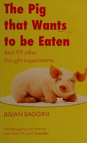 The Pig That Wants to be Eaten: And 99 other thought experiments