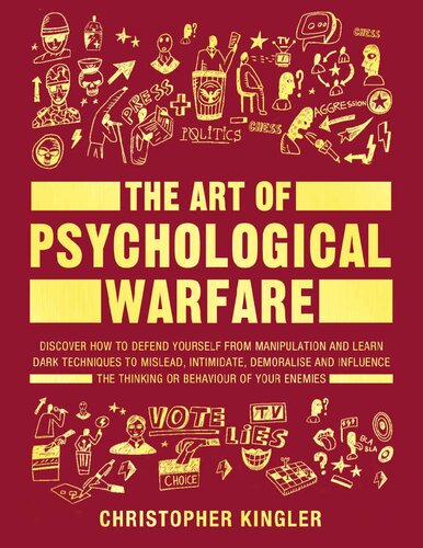 The Art of Psychological Warfare: Discover How to Defend Yourself from Manipulation and Learn Dark Techniques to Mislead, Intimidate, Demoralise and Influence ... the Thinking or Behaviour of Your Enemies