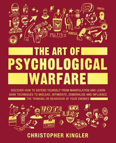 The Art of Psychological Warfare: Discover How to Defend Yourself from Manipulation and Learn Dark Techniques to Mislead, Intimidate, Demoralise and Influence ... the Thinking or Behaviour of Your Enemies