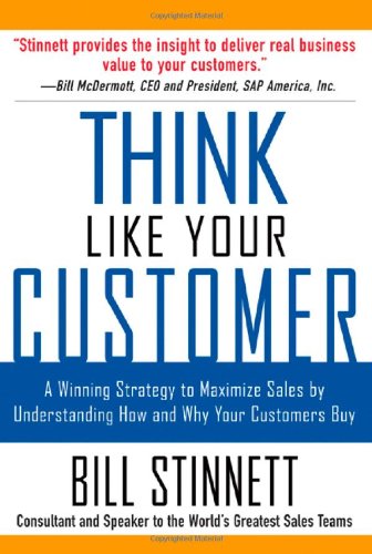 Think Like Your Customer: A Winning Strategy to Maximize Sales by Understanding How and Why Your Customers Buy