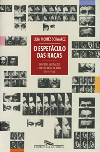 O espetáculo das raças: cientistas, instituições e questões raciais no Brasil (1870-1930)