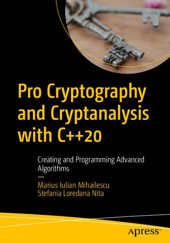 Pro Cryptography and Cryptanalysis with C++20 Creating and Programming Advanced Algorithms