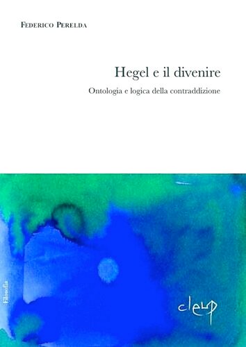 Hegel e il divenire. Ontologia e logica della contraddizione