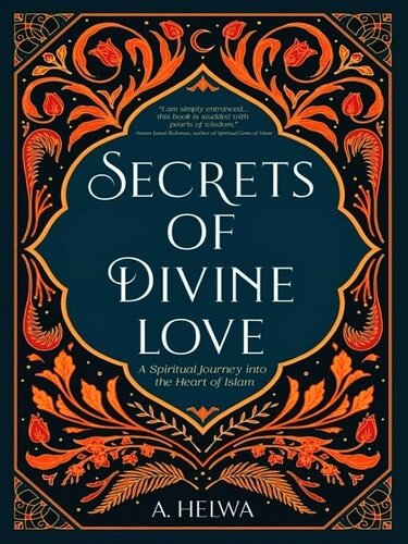 Secrets of Divine Love: A Spiritual Journey into the Heart of Islam