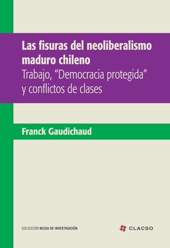 Las fisuras del neoliberalismo maduro chileno : trabajo, 