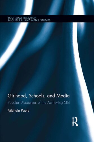 Girlhood, Schools, and Media : Popular Discourses of the Achieving Girl