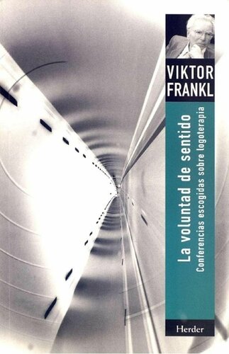 La voluntad de sentido: Conferencias escogidas sobre logoterapia