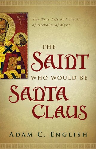 The saint who would be Santa Claus : the true life and trials of Nicholas of Myra