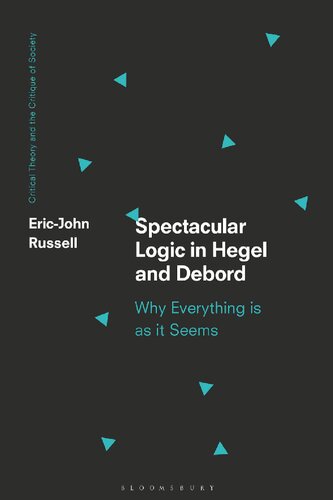 Spectacular Logic in Hegel and Debord: Why Everything is as it Seems