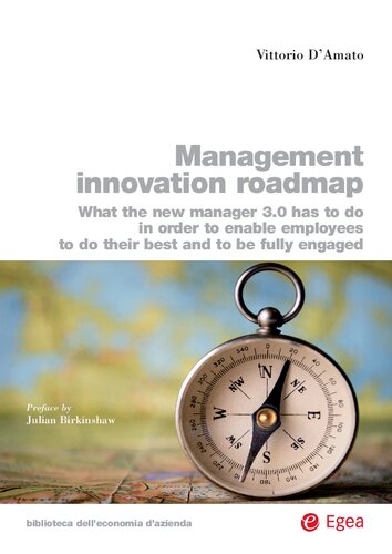 Management innovation roadmap: What the new manager 3.0 has to do in order to enable employees to do their best and to be fully engaged