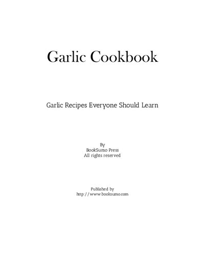 Garlic Cookbook: Garlic Recipes Everyone Should Learn