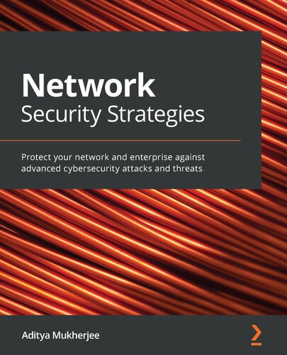 Network Security Strategies: Protect your network and enterprise against advanced cybersecurity attacks and threats