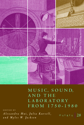 Osiris, Volume 28: Music, Sound, and the Laboratory from 1750-1980