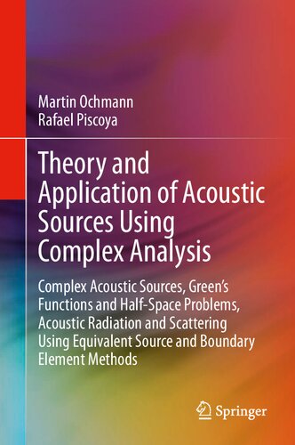 Application of Acoustic Sources Using Complex Analysis: Complex Acoustic Sources, Green’s Functions and Half-Space Problems, Acoustic Radiation and Scattering Using Equivalent Source and Boundary Element Methods