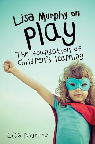 Lisa Murphy on Play: The Foundation of Children's Learning