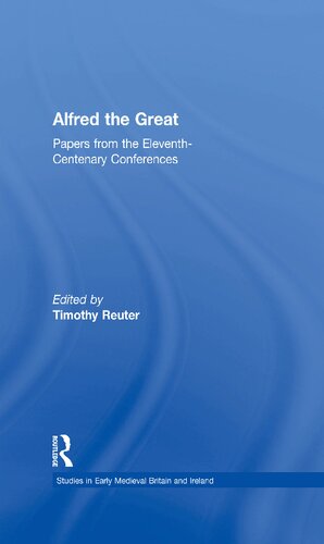 Alfred the Great: Papers from the Eleventh-Centenary Conferences