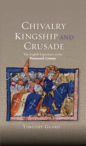 Chivalry, Kingship and Crusade: The English Experience in the Fourteenth Century