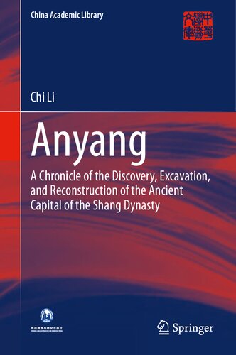 Anyang: A Chronicle of the Discovery, Excavation, and Reconstruction of the Ancient Capital of the Shang Dynasty