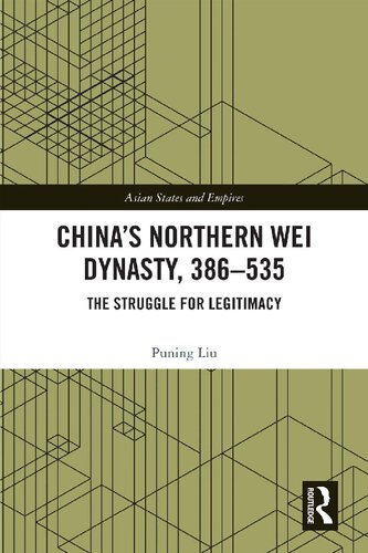 China's Northern Wei Dynasty, 386-535: The Struggle for Legitimacy