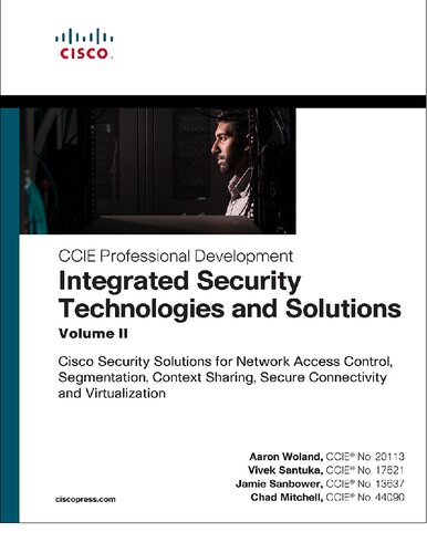 Integrated Security Technologies and Solutions, Volume II: Cisco Security Solutions for Network Access Control, Segmentation, Context Sharing, Secure Connectivity, and Virtualization