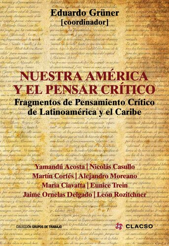 Nuestra América y el pensar crítico : fragmentos de pensamiento crítico de Latinoamérica y el Caribe