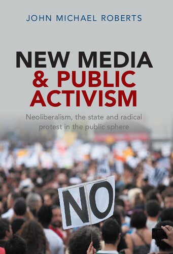 New media and public activism: neoliberalism, the state and radical protest in the public sphere