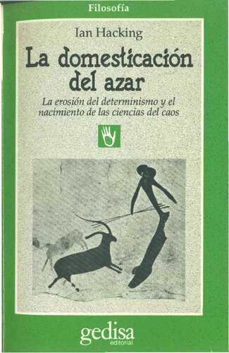 La domesticación del azar : la erosión del determinismo y el nacimiento de las ciencias del caos