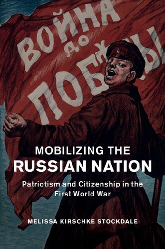 Mobilizing the Russian Nation: Patriotism and Citizenship in the First World War