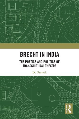 Brecht in India: The Poetics and Politics of Transcultural Theatre