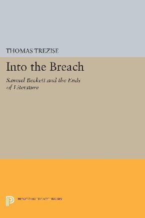 Into the Breach : Samuel Beckett and the Ends of Literature