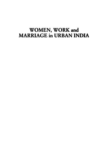 Women, work, and marriage in urban India : a study of dual- and single-earner couples