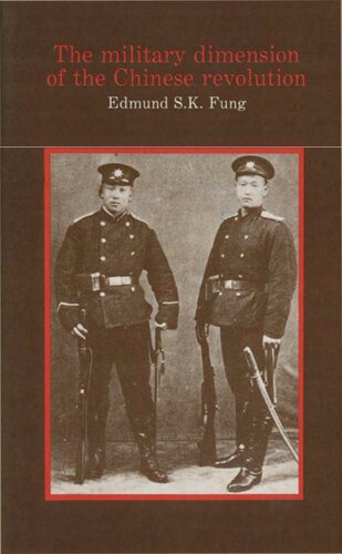 The Military Dimension Of The Chinese Revolution: The New Army And Its Role In The Revolution Of 1911