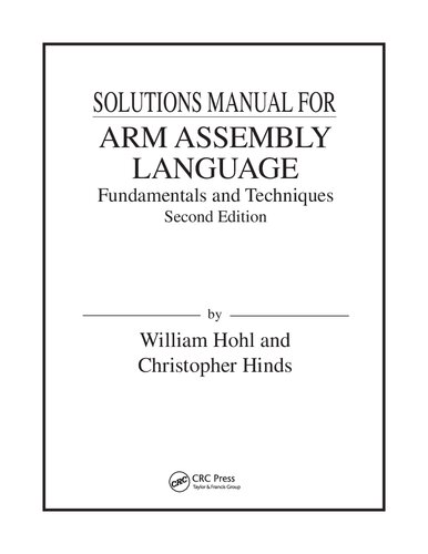 Solutions Manual for ARM Assembly Language Fundamentals and Techniques Second Edition by WIlliam Hohl and Christopher Hinds