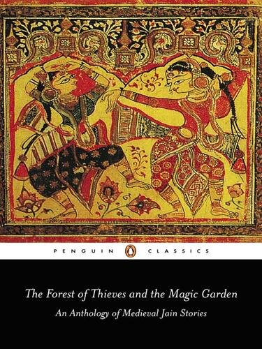 The Forest of Thieves and the Magic Garden: An Anthology of Medieval Jain Stories