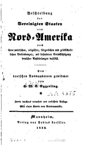 Beschreibung der Vereinigten Staaten von Nord-Amerika nach ihren politischen, religiösen, bürgerlichen, und gesellschaftlichen Verbindungen, mit besonderer Berücksichtigung deutscher Ansiedelungen daselbst. Den deutschen Auswanderern gewidmet