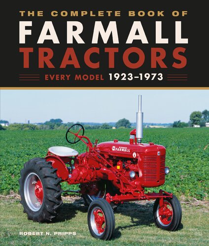 The Complete Book of Farmall Tractors: Every Model 1923-1973