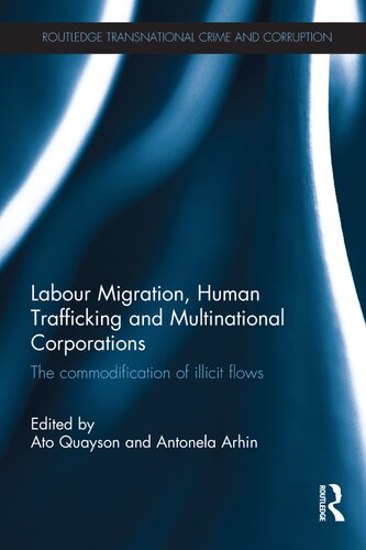 Labour Migration, Human Trafficking and Multinational Corporations: The commodification of illicit flows