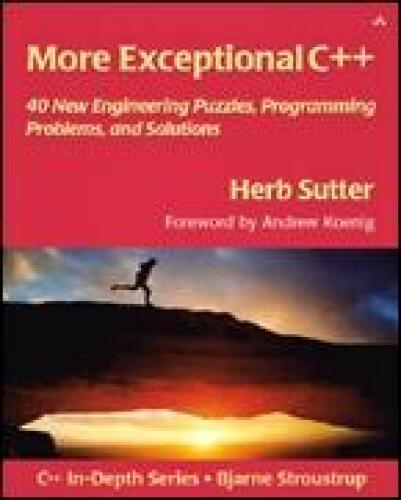 More Exceptional C++: 40 New Engineering Puzzles, Programming Problems, and Solutions 