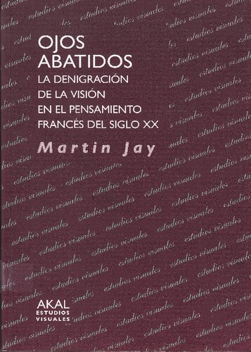 Ojos abatidos : la denigración de la visión en el pensamiento francés del siglo XX