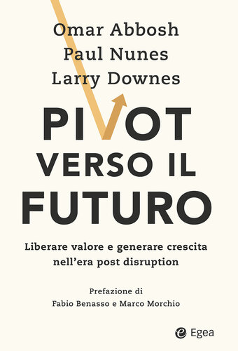 Pivot verso il futuro. Liberare valore e generare crescita nell'era post disruption